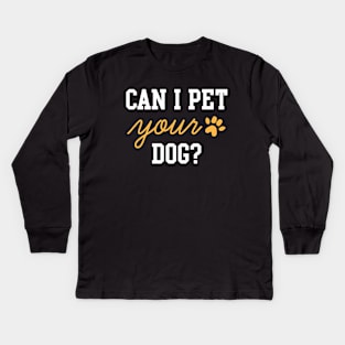 Can I Pet Your Dog Kids Long Sleeve T-Shirt